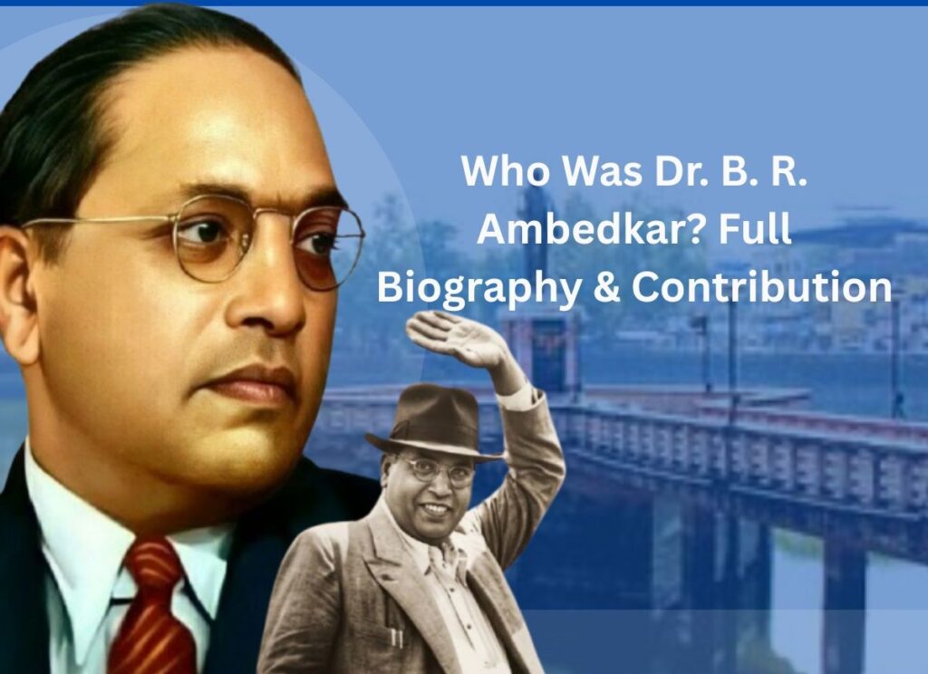 Who Was Dr. B. R. Ambedkar? Full Biography & Contribution